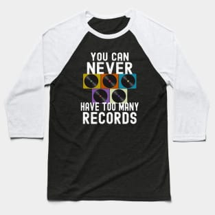 You Can Never Have Too Many Vinyl Records Baseball T-Shirt